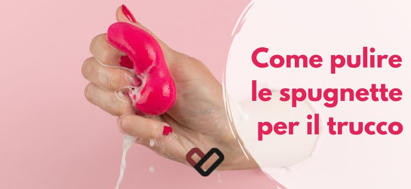 Come pulire le spugnette per il trucco