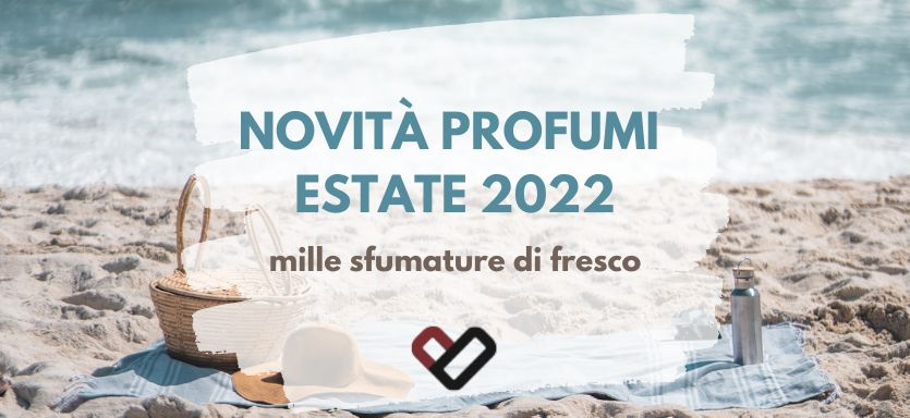 Novità profumi estate 2022