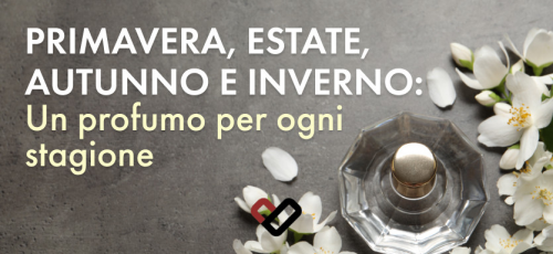 Primavera, estate, autunno e inverno: un profumo per ogni stagione