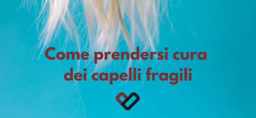 Come prendersi cura dei capelli fragili